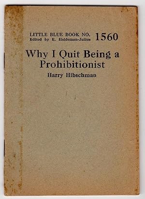 WHY I QUIT BEING A PROHIBITIONIST (LITTLE BLUE BOOK NO. 1560)
