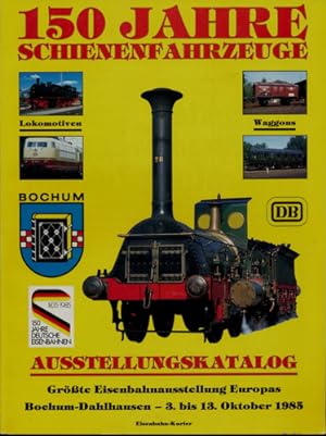 150 Jahre Schienenfahrzeuge. Ausstellungskatalog. Größte Eisenbahnausstellung Europas. Bochum-Dah...