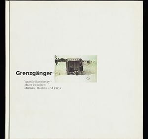 Imagen del vendedor de Grenzgnger : Wassily Kandinsky - Maler zwischen Murnau, Moskau und Paris. a la venta por Antiquariat Peda