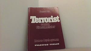 Seller image for Terrorist contra Grossmeister. Alptraum einer Wirklichkeit. Roman-Psychogramm. for sale by Antiquariat Uwe Berg