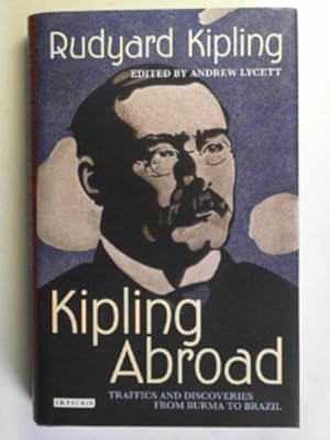 Imagen del vendedor de Kipling abroad: traffics and discoveries from Burma to Brazil a la venta por Cotswold Internet Books