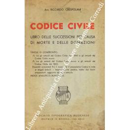 Imagen del vendedor de Codice civile. Libro delle successioni per causa di morte e delle donazioni. Tavole di confronto: a) tra gli articoli del Codice Civile del 1865 e gli articoli del Codice Civile nuovo; b) tra gli articoli del Codice Civile nuovo e gli articoli del Codice Civile del 1865. Diversit sostanziali fra il nuovo ed il precedente Codice in note ai singoli articoli. Interpretazione pratica, tratta dai lavori preparatori, aggiunta ad ogni articolo. Indice analitico - alfabetico a la venta por Libreria Antiquaria Giulio Cesare di Daniele Corradi