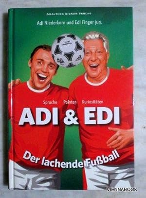 Adi & Edi Der lachende Fussball : Sprüche, Pointen, Kuriositäten.