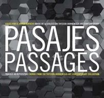 Passages - Travels in Hyperspace. Pasajes. Works from the Thyssen Bornemisza Contemporary Art Col...