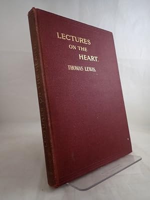 Lectures on the Heart Comprising the Herter Lectures (Baltimore) A Harvey Lecture (New York) and ...