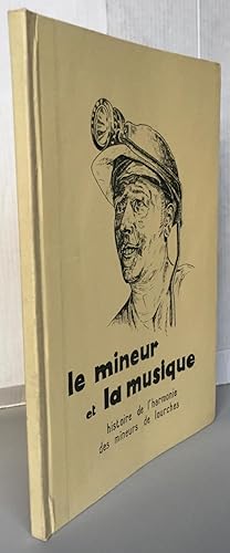 Le mineur et la musique histoire de l'harmonie des mineurs de Lourches 1840-1960