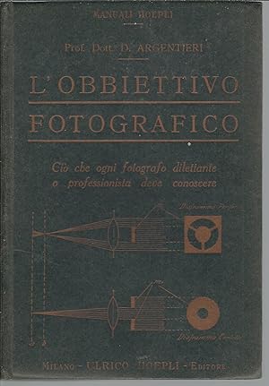 L'OBBIETTIVO FOTOGRAFICO - QUEL TANTO CHE OGNI BUON FOTOGRAFO DILETTANTE O PROFESSIONISTA DEVE CO...