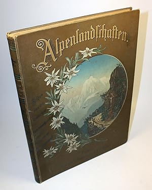 Alpenlandschaften. Ansichten aus der deutschen, österreichischen und schweizer Gebirgswelt.