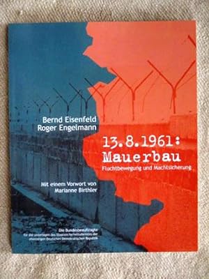 Seller image for 13.8.1961: Mauerbau. Fluchtbewegung und Machtsicherung. Mit einem Vorwort von Marianne Birthler. for sale by Verlag + Antiquariat Nikolai Lwenkamp
