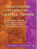 Imagen del vendedor de Solucionando los problemas de pareja y familia. Fundamentos tericos y alternativas de solucin a los conflictos desde la perspectiva del vnculo a la venta por Espacio Logopdico