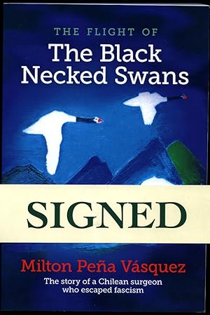 Image du vendeur pour The Flight of The Black Necked Swans | The Story of a Chilean Surgeon who Escaped Fascism [Signed] mis en vente par Little Stour Books PBFA Member