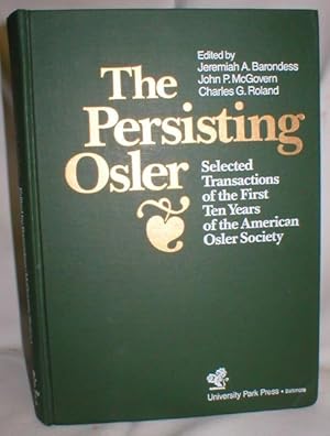 Image du vendeur pour The Persisting Osler - Selected Transactions of the First Ten Years of the American Osler Society mis en vente par Dave Shoots, Bookseller