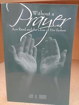 Without A Prayer - Ayn Rand And The Close Of Her System