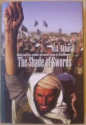 The Shade of Swords: Jihad and the Conflict between Islam and Christianity (Signed)