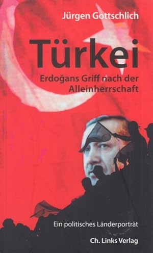 Bild des Verkufers fr Trkei. Erdogans Griff nach der Alleinherrschaft Ein politisches Lnderportrt zum Verkauf von Leipziger Antiquariat