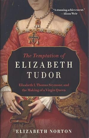 Bild des Verkufers fr The Temptation of Elizabeth Tudor: Elizabeth I, Thomas Seymour, and the Making of a Virgin Queen zum Verkauf von The Ridge Books