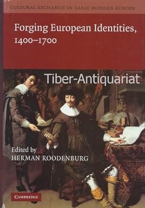 Forging European Identities. 1400 - 1700. Aus der Reihe: Culural Exchange in Early Modern Europe....