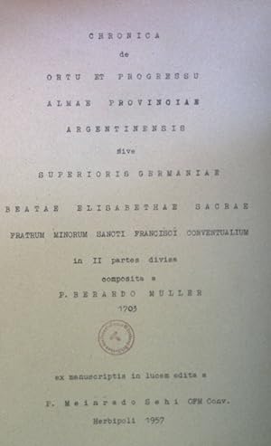 Chronica de Ortu et Progressu Almae Provinciae Argentinensis sive Superioris Germaniae Beatae Eli...