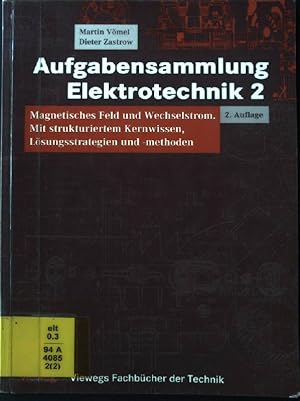 Seller image for Aufgabensammlung Elektrotechnik; Teil: 2., Magnetisches Feld und Wechselstrom : mit strukturiertem Kernwissen, Lsungsstrategien und -methoden for sale by books4less (Versandantiquariat Petra Gros GmbH & Co. KG)