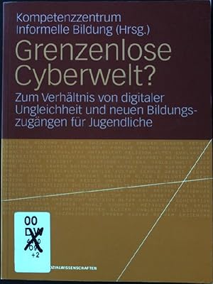 Bild des Verkufers fr Grenzenlose Cyberwelt? : zum Verhltnis von digitaler Ungleichheit und neuen Bildungszugngen fr Jugendliche. zum Verkauf von books4less (Versandantiquariat Petra Gros GmbH & Co. KG)