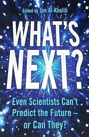 What's Next  : Even Scientists Can't Predict The Future - Or Can They  :