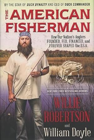 Bild des Verkufers fr The American Fisherman: How Our Nation's Anglers Founded, Fed, Financed, and Forever Shaped the U.S.A. zum Verkauf von Kenneth A. Himber
