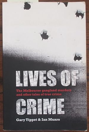 Lives of Crime: The Melbourne Gangland Murders and Other Tales of True Crime