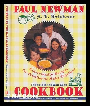 Seller image for The Hole in the Wall Gang cookbook : kid-friendly recipes for families to make together / Paul Newman and A.E. Hotchner ; with the culinary and editorial assistance of Lisa Stalvey and Carol Wright for sale by MW Books