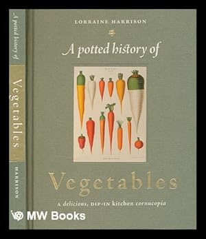 Seller image for A potted history of vegetables : a delicious, dip-in kitchen cornucopia for sale by MW Books