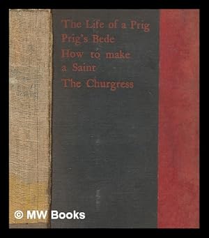 Seller image for The prigment : being The life of a prig, Prig's Bede, How to make a saint, The churgress for sale by MW Books