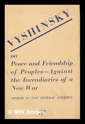 Seller image for For peace and friendship of the peoples - against the incendiaries of a new war : speech of A. Y. Vyshinsky head of the Soviet delegation to UNO General Assembly on September 18th, 1947 for sale by MW Books