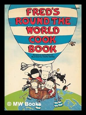 Seller image for Fred's round the world cook book / recipes by Jackie Burrow ; illustrated by Charlie Starkey for sale by MW Books