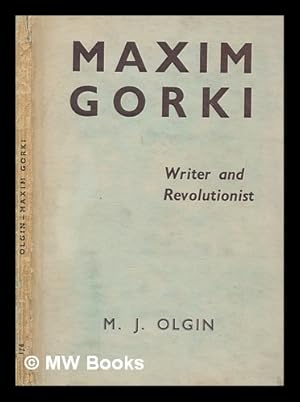 Seller image for Maxim Gorky, writer and revolutionist / / by Moissaye J. Olgin for sale by MW Books