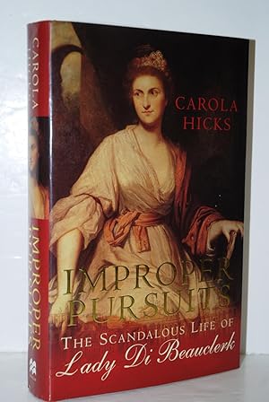 Imagen del vendedor de Improper Pursuits The Scandalous Life of Lady Di Beauclerk a la venta por Nugget Box  (PBFA)