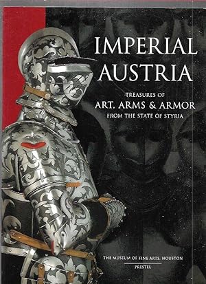 IMPERIAL AUSTRIA. TREASURES OF ART, ARMS & ARMOR FROM THE STATE OF STYRIA