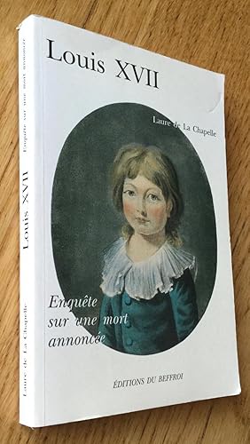 Louis XVII. Enquête sur une mort annoncée.