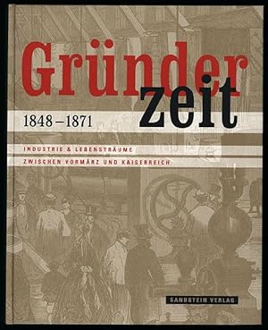 Seller image for Grnderzeit 1848 - 1871. Industrie & Lebenstrume. Zwischen Vormrz und Kaiserreich. [Buchhandelsausgabe] for sale by Antiquariat Lenzen