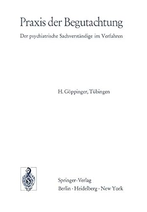 Praxis der Begutachtung : der psychiatr. Sachverständige im Verfahren. H. Göppinger