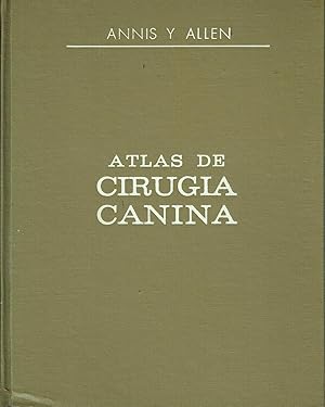 Atlas de Cirugía Canina. Procedimientos básicos de cirugía con especial atención a los aparatos g...