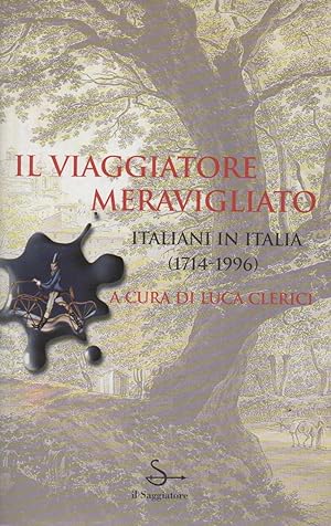 Il viaggiatore meravigliato. Italiani in Italia 1714-1996