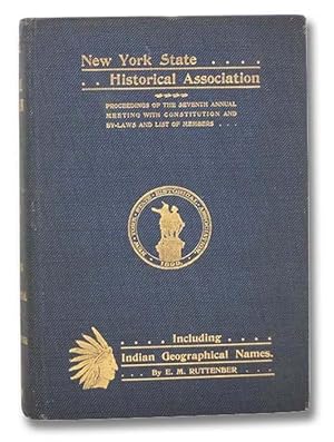 Seller image for Proceedings of the New York State Historical Association [Vol. VI / Volume 6]: The Seventh Annual Meeting, with Constitution, By-Laws and List of Members. [with] Footprints of the Red Men. Indian Geographical Names in the Valley of Hudson's River, the Valley of the Mohawk, and on the Delaware: Their Location and the Probable Meaning of Some of Them. for sale by Yesterday's Muse, ABAA, ILAB, IOBA