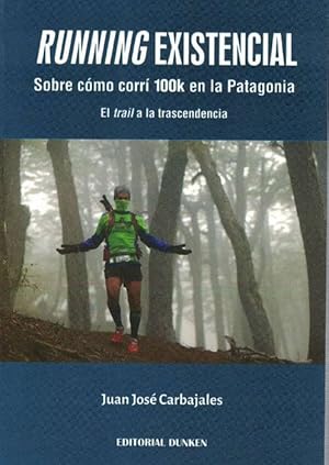 Running Existencial. Sobre cómo corrí 100k en la Patagonia. El trail a trascendencia.