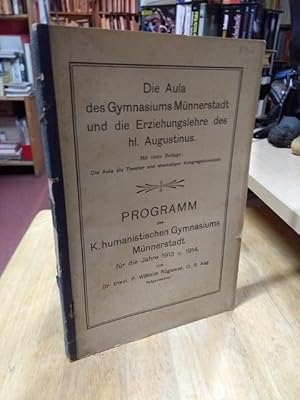 Seller image for Die Aula des Gymnasiums Mnnerstadt und die Erziehungslehre des hl. Augustinus. Mit einer Beilage: Die Aula als Theater und ehemaliger Kongregationssaal. Programm des K. humanistischen Gymnasiums Mnnerstadt fr die Jahre 1913 u. 1914. for sale by NORDDEUTSCHES ANTIQUARIAT