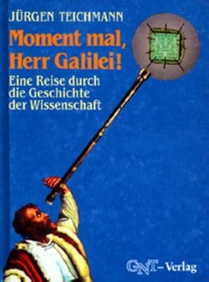 Bild des Verkufers fr Moment mal, Herr Galilei! Eine Reise durch die Geschichte der Wissenschaft : Eine Reise durch die Geschichte der Wissenschaft zum Verkauf von AHA-BUCH