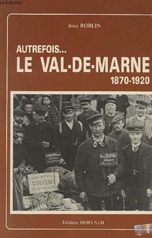 Bild des Verkufers fr Autrefois. Le Val-de-Marne 1870-1920 - "Vie quotidienne autrefois" zum Verkauf von Le-Livre