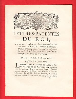 Image du vendeur pour LETTRES-PATENTES DU ROI, Portant ratification d'une convention conclue entre le ROI, & l'Infant d'Espagne, Duc de Parme, pour l'exemption rciproque du droit d'Aubaine entre les sujets de Sa Majest, & ceux de ce Prince. Donnes  Versailles le 18 mars 1769. mis en vente par Pierre Raymond