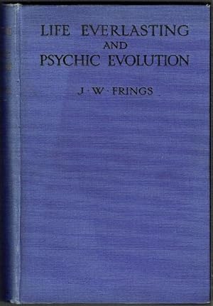 Life Everlasting And Psychic Revolution: A Scientific Inquiry into the Origin of Man considered a...