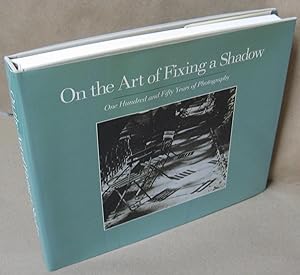 Seller image for On the Art of Fixing a Shadow: One Hundred and Fifty Years of Photography for sale by Atlantic Bookshop