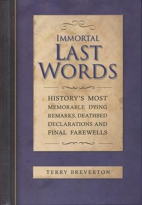 Bild des Verkufers fr Immortal Last Words: History's Most Memorable Dying Remarks, Deathbed Declarations And Final Farewells zum Verkauf von Kenneth A. Himber