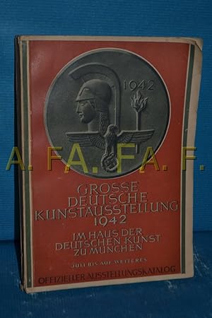 Seller image for Grosse Deutsche Kunstausstellung 1942 / Im Haus der Deutschen Kunst zu Mnchen. 1Juli bis auf Weiteres / Offizieller Ausstellungskatalog for sale by Antiquarische Fundgrube e.U.